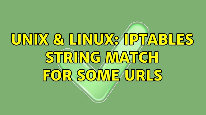 Unix & Linux: IPtables string match for some URLs
