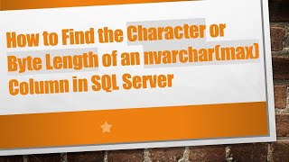 How to Find the Character or Byte Length of an nvarchar(max) Column in SQL Server