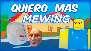 ROBLOX pero QUIERO MAS MEWING!! 🤫🧏‍♂️ (COMPLETO)