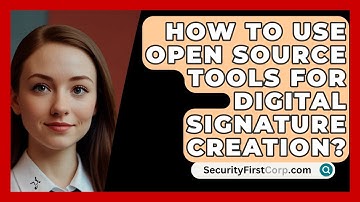 How To Use Open Source Tools For Digital Signature Creation? - SecurityFirstCorp.com