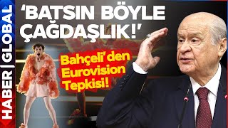 Devlet Bahçeli'den Eurovision Tepkisi! "Batsın Böyle Çağdaşlık"