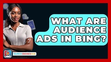 What Are Audience Ads In Bing? - SearchEnginesHub.com