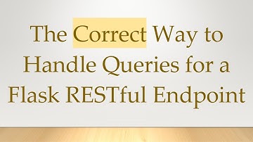 The Correct Way to Handle Queries for a Flask RESTful Endpoint