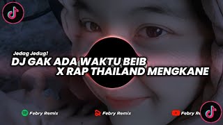 DJ GAK ADA WAKTU BEIB X RAP THAILAND VIRAL 2023 MENGKANE🔥 || By Febry Remix
