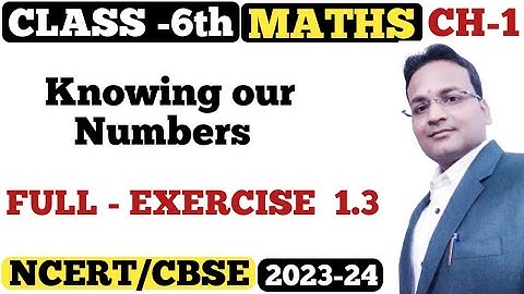 Ch-1( KNOWING OUR NUMBERS ) Full Exercise- 1.3  Class - 6th -  Maths ( NCERT/CBSE ) 2023-24.