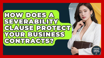 How Does A Severability Clause Protect Your Business Contracts? - Avoiding Common Legal Mistakes