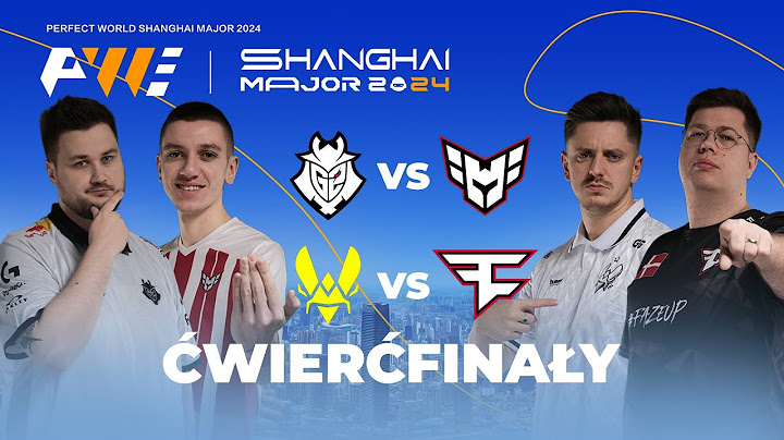 PW Shanghai Major 2024: Ćwierćfinały | 18+ | G2 vs Heroic / Vitality vs FaZe