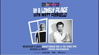 WE ARE HEAR “ON THE AIR” - IN A LONELY PLACE WITH MATT PINFIELD FT. BRIAN VANDER ARK