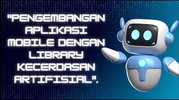 Bab 5 —Pengembangan Aplikasi Mobile dengan Library Kecerdasan Artifisial🤖📲