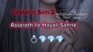 Göklerin Sırrı 2|Hayali Sahne|~Part4{Astaroth}#göklerinsırrı2 #keşfetbeniöneçıkar #romanceclub