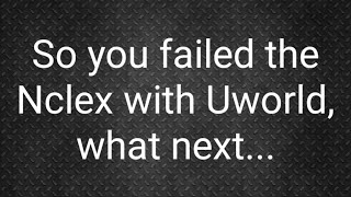 Failing Nclex with Uworld....what next