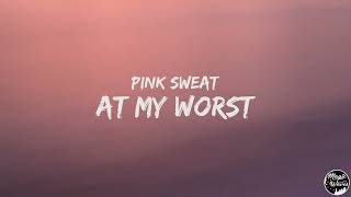 Pink Sweat$ - At My Worst [Lyrics] "If you stay forever, let me hold your hand"