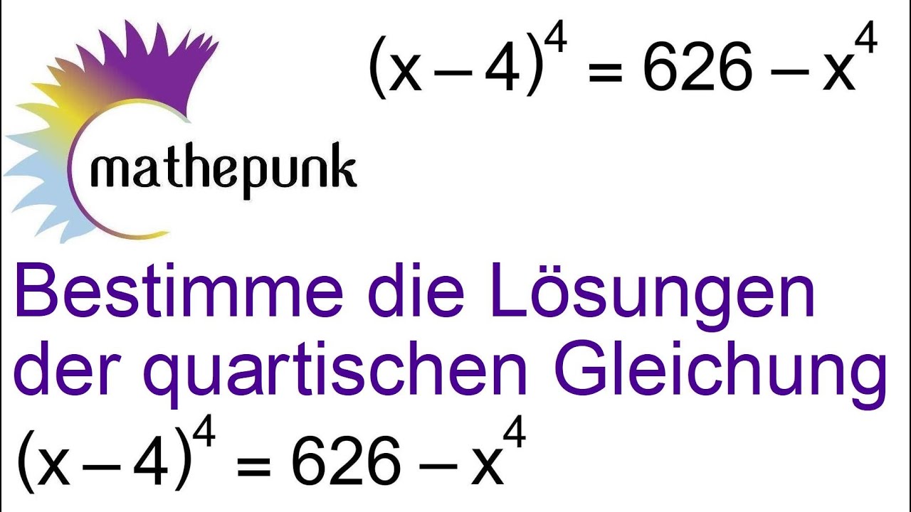 Bestimme Die Lösungen der quartischen Gleichung  (x - 4)⁴ = 626 - x⁴