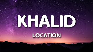 Khalid - Location (Lyrics)