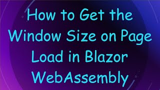 How to Get the Window Size on Page Load in Blazor WebAssembly