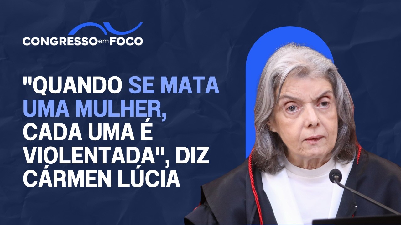 "Quando se mata uma mulher, cada uma é violentada", diz Cármen Lúcia