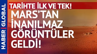 Mars'tan İnanılmaz Görüntüler Geldi! Tarihte ilk ve Tek!