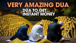 DUA TO GET INSTANT MONEY, ALLAH WILL GIVE YOU ABUNDANT RIZQ