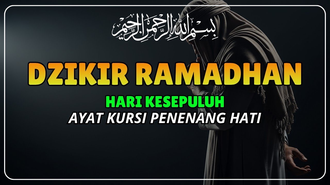 DZIKIR RAMADHAN HARI KE-10‼️ Ayat Kursi Penenang Hati, Pembuka Pintu Rezeki