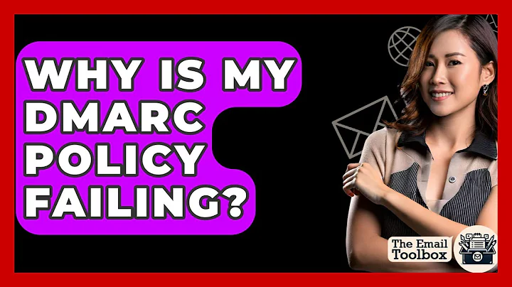 Why Is My DMARC Policy Failing? - TheEmailToolbox.com