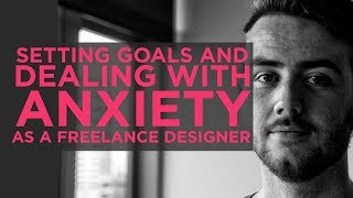 Setting Goals and Dealing with Anxiety Disorders - The Life of a Freelance Designer