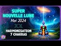 Super nouvelle lune et ascension 8  9 mai 2024 7 chakras harmonisation puissante 30 min 