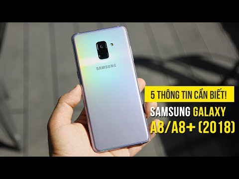 Samsung Galaxy A8/A8+ (2018) - 5 thông tin bạn cần biết!