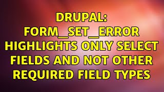 Drupal: form_set_error highlights only select fields and not other required field types