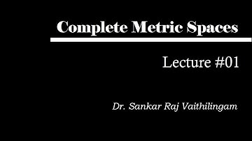 Complete Metric Spaces : Lecture 01