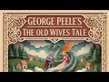 Old Wives’ Tale | George Peele’s Magical Comedy of Folklore, Adventure &amp; Fantasy