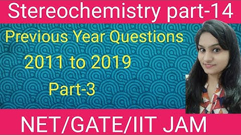 Previous year questions 2011 to 2019 in Stereochemistry by vinita choudhary for Net Gate & IIT JAM