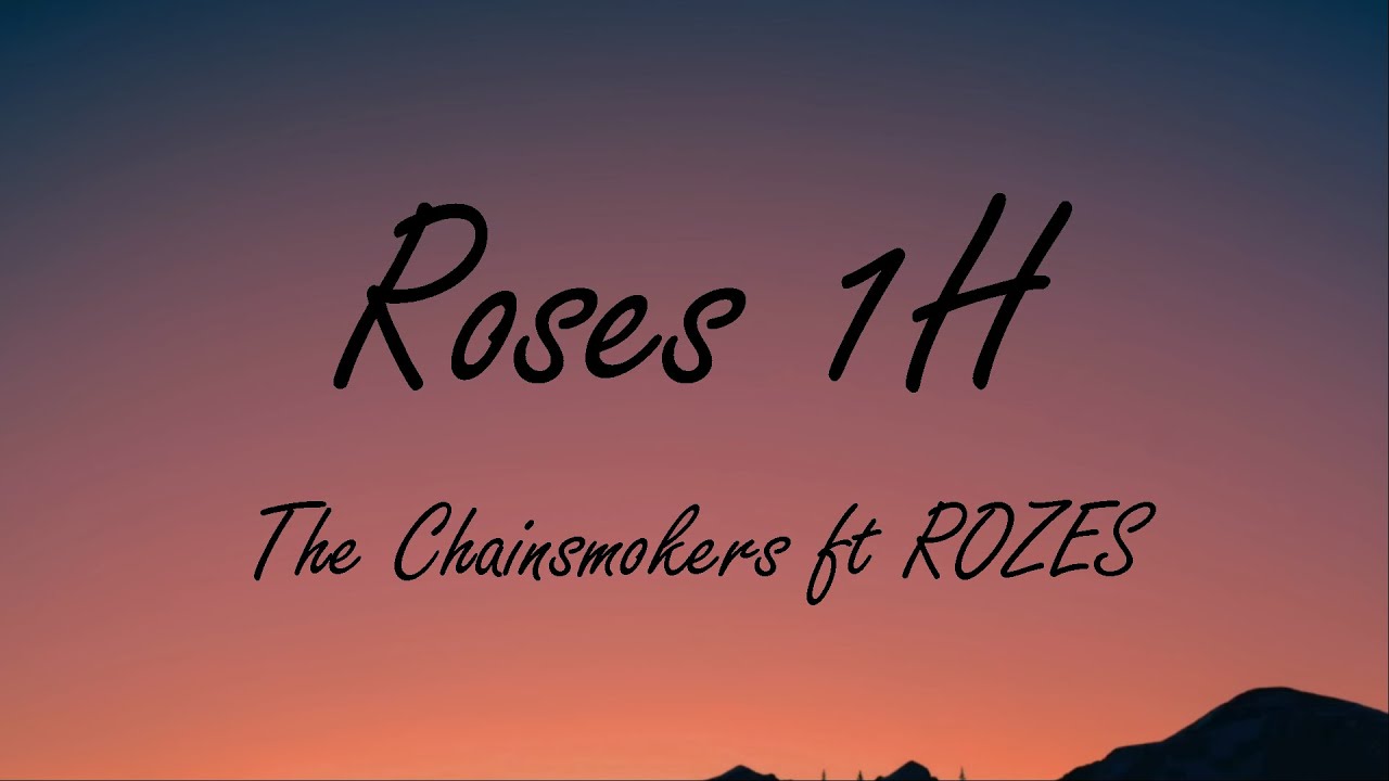 The Chainsmokers ft. ROZES - Roses 1H