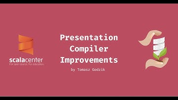 Presentation Compiler Improvements – Tomasz Godzik