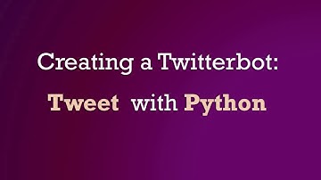 Use Python and Tweepy to Create a Twitter Bot