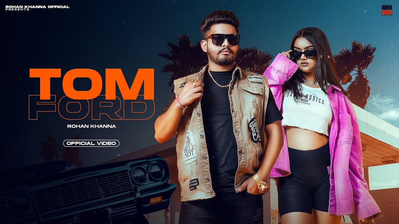 Tom Ford (Official Video) | Rohan Khanna | (Prod. PRFKT) | LOVE | Latest Punjabi Songs 2022