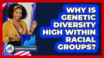 Why Is Genetic Diversity High Within Racial Groups? - Demographic Data Answers