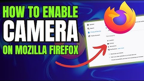How to Enable Camera on Firefox Browser