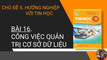 Tin Học 11 - Bài 16. Công việc quản trị cơ sở dữ liệu