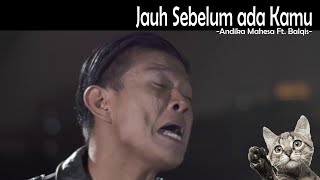 Jauh Sebelum ada Kamu - Andika Kangen Band ft. Balqis