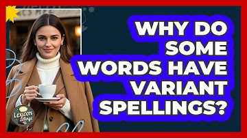 Why Do Some Words Have Variant Spellings? - Lexicon Lounge