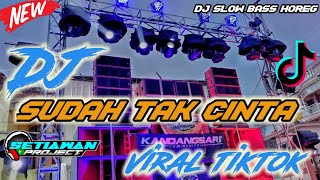 DJ SUDAH TAK CINTA VIRAL TIKTOK X CEPAK CEPAK JEDER BASS GLERR