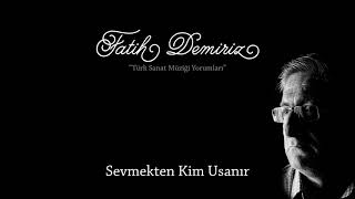 Fatih Demiriz - Sevmekten Kim Usanır