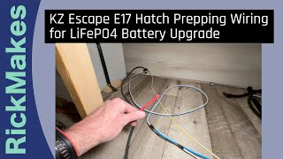 KZ Escape E17 Hatch Prepping Wiring for LiFePO4 Battery Upgrade