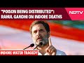 Indore Water Tragedy | "Not Water, Poison Being Distributed": Rahul Gandhi On Indore Deaths