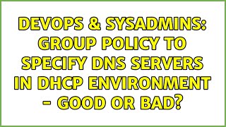 DevOps & SysAdmins: Group Policy to Specify DNS Servers in DHCP Environment - Good or Bad? Wealth