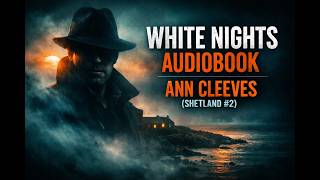 White Nights Audiobook — Ann Cleeves (Shetland #2)