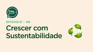 Fala Agroamigo - Episódio 6: Crescer com sustentabilidade
