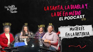 Mujeres creando historia: Las heroínas invisibles | La Santa, la Diabla y la de en Medio EP 34