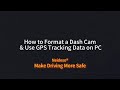 How to Format Dash Cam&amp; Use GPS Tracking Data on PC