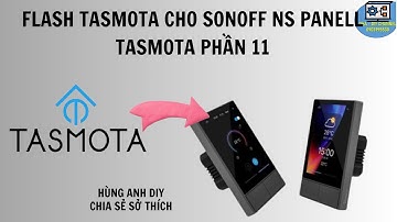 Flash Tasmota cho Sonoff NS Panel | Hùng Anh DIY | Tasmota phần 11